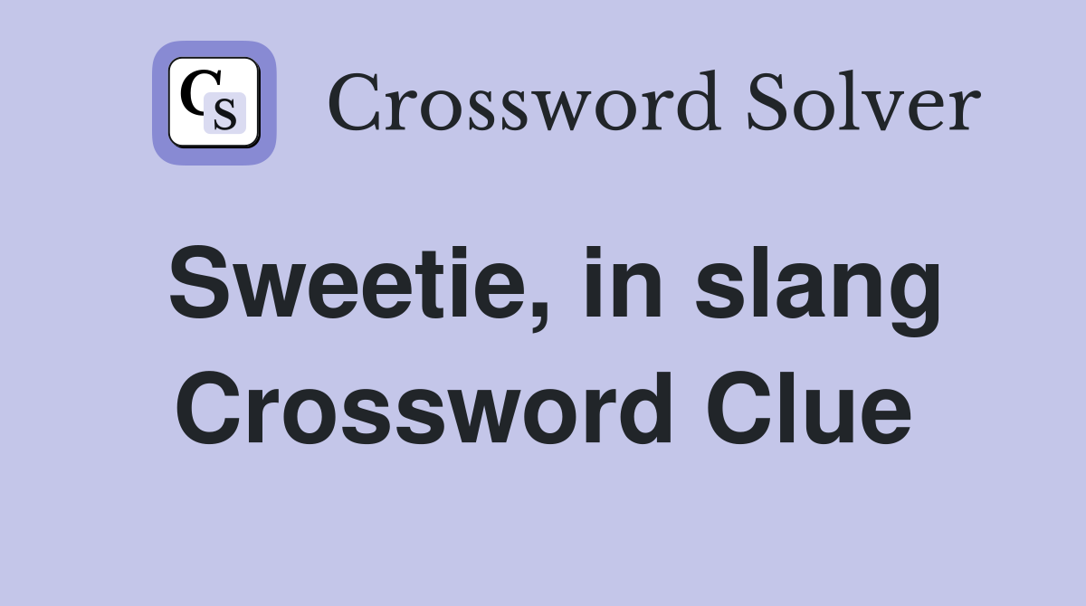 Sweetie, in slang Crossword Clue Answers Crossword Solver